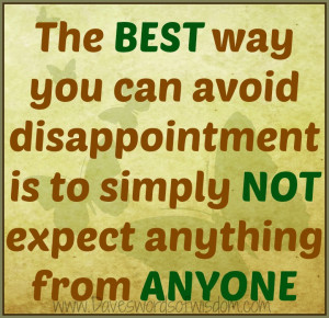 The best way you can avoid disappointment is to