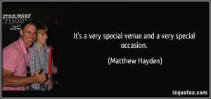 ... very special venue and a very special occasion. - Matthew Hayden
