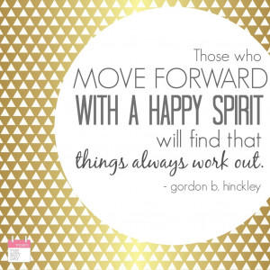 ... move forward with a happy spirit will find that things always work out