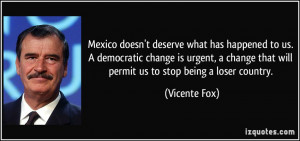 ... that will permit us to stop being a loser country. - Vicente Fox