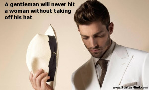 ... hit a woman without taking off his hat - Men Quotes - StatusMind.com