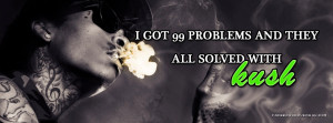 ... to view i got 99 problems and they solved with kush facebook cover