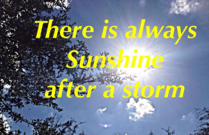 There is always sunshine after a storm.