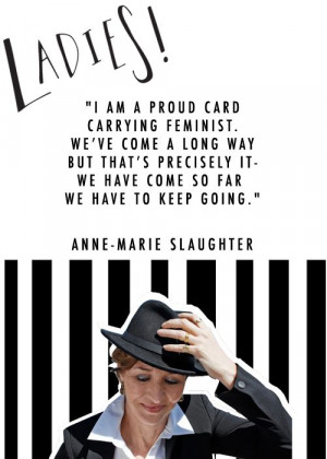 Anne-Marie Slaughter, we adore your kick ass outlook!