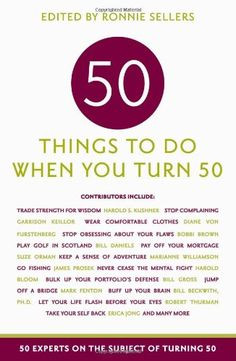 to Do When You Turn Fifty: Fifty Experts on the Subject of Turning ...