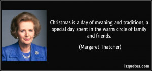 ... spent in the warm circle of family and friends. - Margaret Thatcher