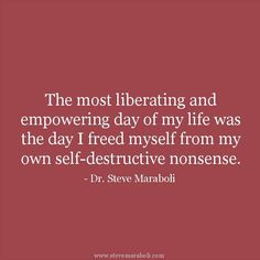 ... myself from my own self-destructive nonsense. - Dr. Steve Maraboli