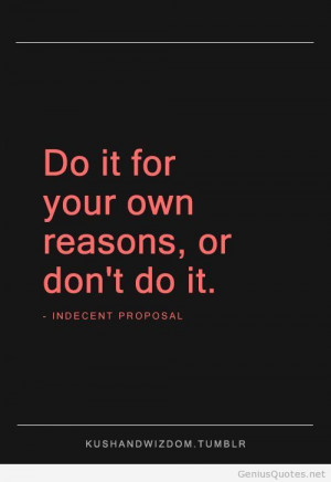 Do it for your own reasons Indecent
