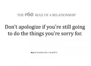 don't apologize if you're still going to do the things you're sorry ...