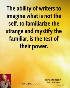 The ability of writers to imagine what is not the self, to familiarize ...