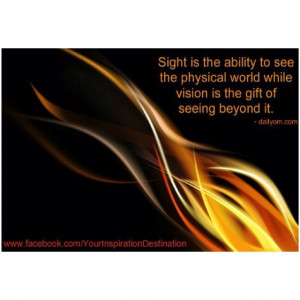 SIGHT is the ability to SEE the physical world while VISION is the ...