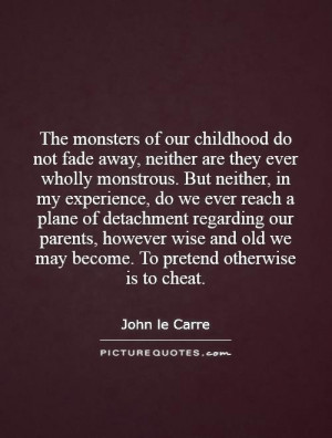 The monsters of our childhood do not fade away, neither are they ever ...