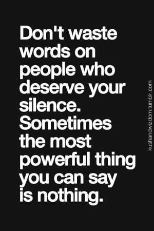 Sometimes you can say what you need to say with your silence