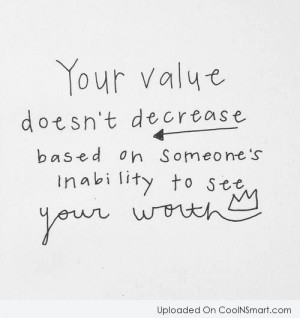 Self Esteem Quote: Your value doesn’t decrease based on someone’s ...