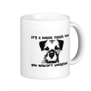 It's a Border Terrier thing ... Classic White Coffee Mug