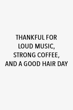 thankful #music #coffee #hair