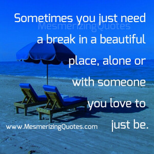 Sometimes you would want to be all by yourself to take a break.