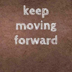 Below are some Quotes About Moving Forward , hopefully it can be your ...