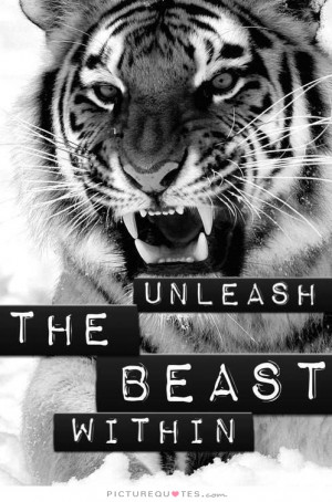 Unleash the beast within. Picture Quote #1