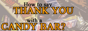Show your appreciation with a candy bar?