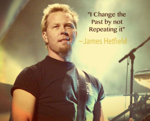 James Hetfield quote (Made by me)