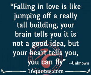 Falling in love is like jumping off a really tall building, your brain ...