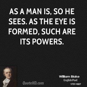 william-blake-poet-as-a-man-is-so-he-sees-as-the-eye-is-formed-such ...