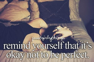 Remind yourself that it's okay not to be perfect