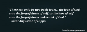 ... self, or the love of self unto the forgetfulness and denial of God