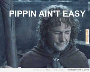 Funny Memes Pippin Ain Easy