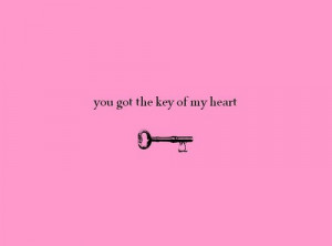 ... My Heart: Quote About You Got The Key To My Heart ~ Daily Inspiration