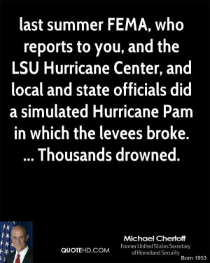 ... Hurricane Pam in which the levees broke. ... Thousands drowned