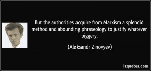 ... phraseology to justify whatever piggery. - Aleksandr Zinovyev