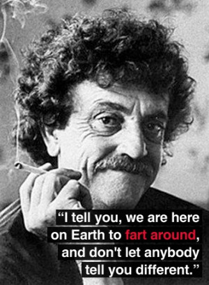 Kurt Vonnegut | & try not to wreck the place in the meantime.