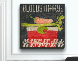 Bloody Marys Make It All Better - Cocktail Bar Wall Art by Aaron ...