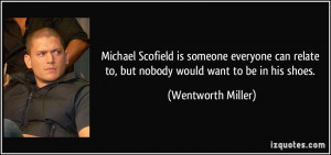 Michael Scofield is someone everyone can relate to, but nobody would ...