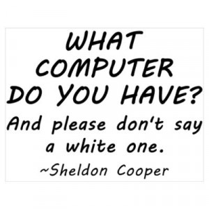 Sheldon's What Kind of Computer quote Poster