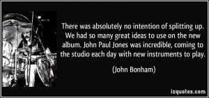 ... John Paul Jones was incredible, coming to the studio each day with new