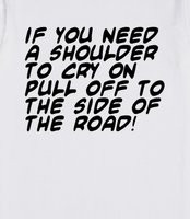 IF YOU NEED A SHOULDER TO CRY ON - A rude saying