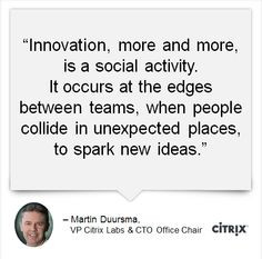 ... new ideas.” -- Martin Duursma, VP Citrix Labs & CTO Office Chair