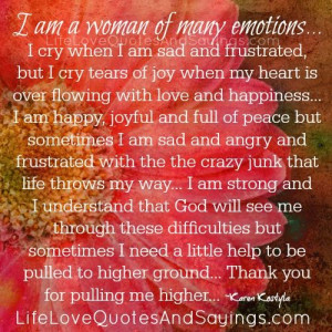 am a woman of many emotions.