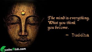 The Mind Is Everything by buddha Picture Quotes