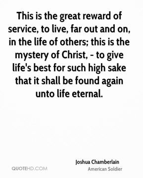 This is the great reward of service, to live, far out and on, in the ...