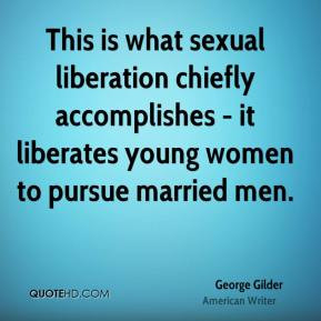 George Gilder - This is what sexual liberation chiefly accomplishes ...