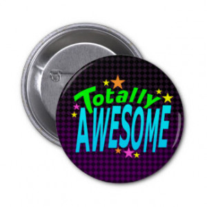 Totally AWESOME Pinback Buttons