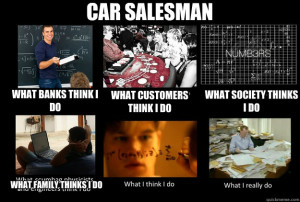 What People Think I DoWhat I Really Do - car salesman what banks think ...