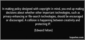 policy designed with copyright in mind, you end up making decisions ...