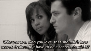 Who you are, who you love, that shouldn’t be a secret. It shouldn ...