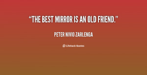 quote-Peter-Nivio-Zarlenga-the-best-mirror-is-an-old-friend-37591.png