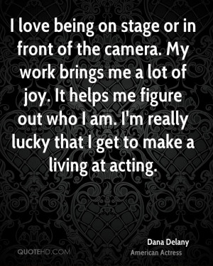 love being on stage or in front of the camera. My work brings me a ...